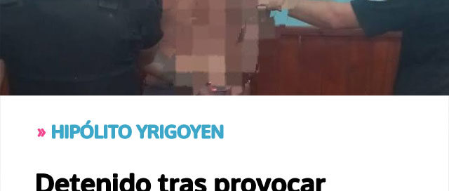 HIPÓLITO YRIGOYEN: Detenido tras provocar disturbios en la casa de su madre