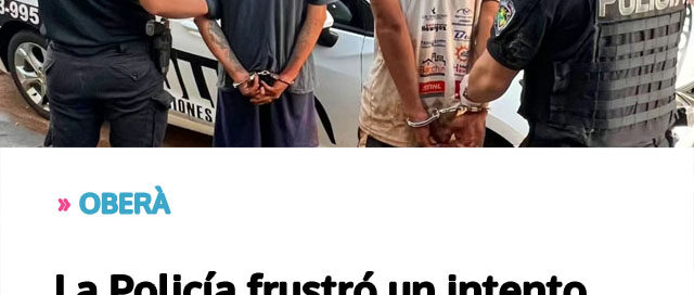 OBERÀ: La Policía frustró un intento de robo y detuvo a dos hombres durante un operativo preventivo